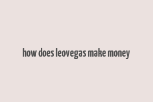 how does leovegas make money