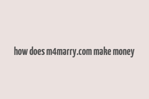 how does m4marry.com make money