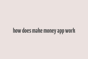 how does make money app work