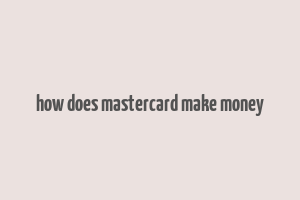 how does mastercard make money