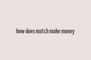 how does match make money