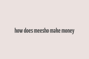 how does meesho make money