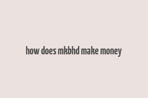 how does mkbhd make money