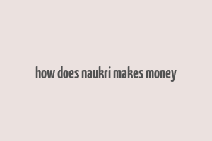 how does naukri makes money