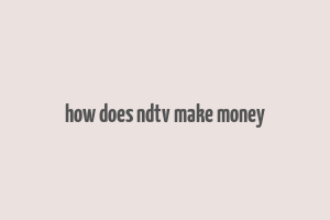 how does ndtv make money