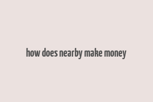 how does nearby make money