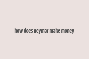 how does neymar make money