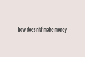 how does nkf make money