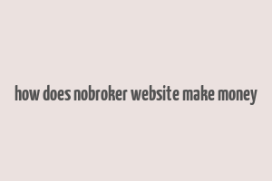 how does nobroker website make money