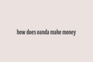 how does oanda make money