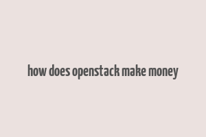 how does openstack make money