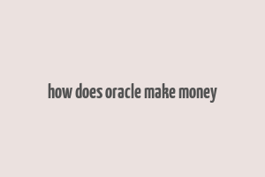 how does oracle make money