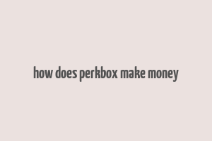 how does perkbox make money