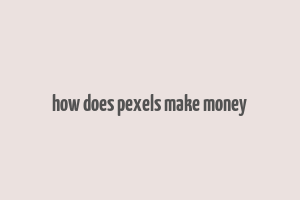 how does pexels make money