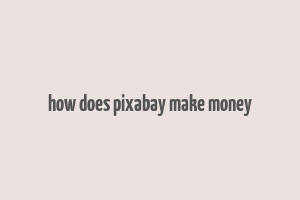 how does pixabay make money