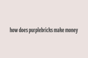 how does purplebricks make money