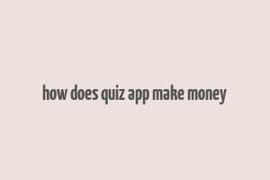 how does quiz app make money