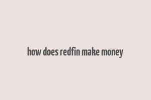 how does redfin make money