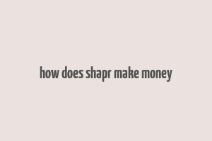 how does shapr make money