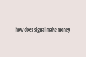 how does signal make money