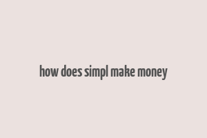 how does simpl make money