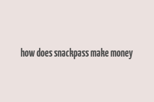 how does snackpass make money