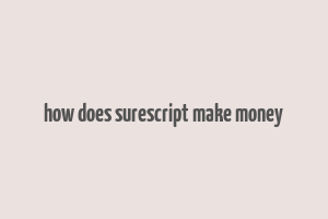 how does surescript make money