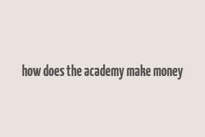 how does the academy make money