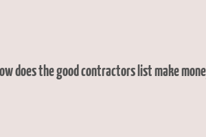 how does the good contractors list make money