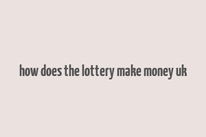 how does the lottery make money uk