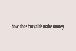 how does torvalds make money