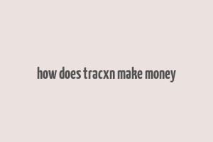 how does tracxn make money