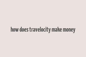 how does travelocity make money