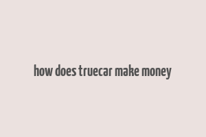 how does truecar make money