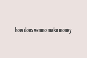 how does venmo make money