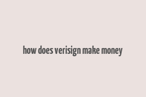 how does verisign make money