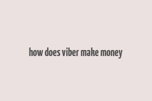 how does viber make money