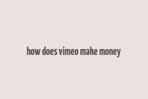 how does vimeo make money