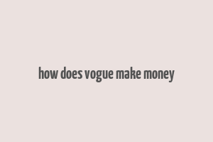 how does vogue make money