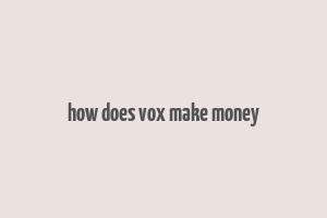 how does vox make money