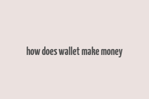 how does wallet make money