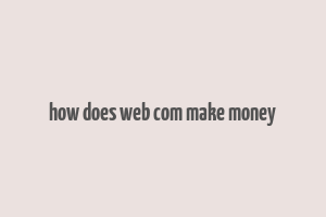 how does web com make money