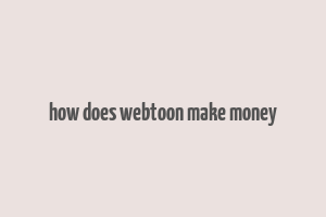 how does webtoon make money