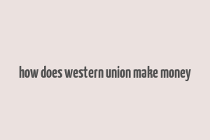 how does western union make money