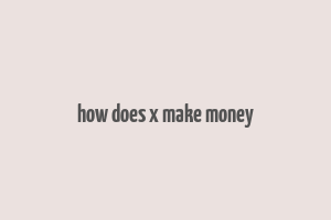 how does x make money