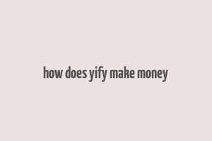 how does yify make money