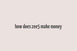 how does zee5 make money