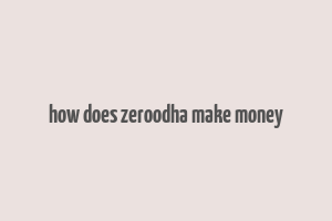 how does zeroodha make money