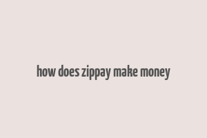 how does zippay make money