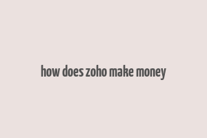 how does zoho make money